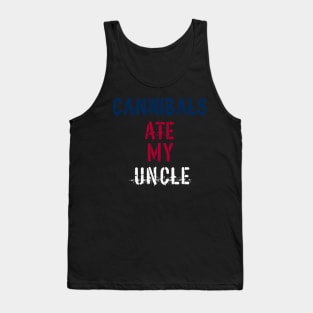 Cannibals Ate My Uncle Tank Top